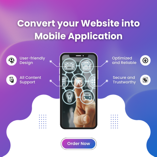 The image is an ad for a service that converts websites into mobile apps. It's got a purple and blue gradient background, with a smartphone at the center showing icons like an envelope, house, and light bulb. A hand is pointing at one of the icons. The main text reads: "Convert your Website into Mobile Application." The image lists four features around the smartphone: User-friendly Design, All Content Support, Optimized and Reliable, and Secure and Trustworthy. There’s an "Order Now" button at the bottom. Streamlined, sleek, and catchy